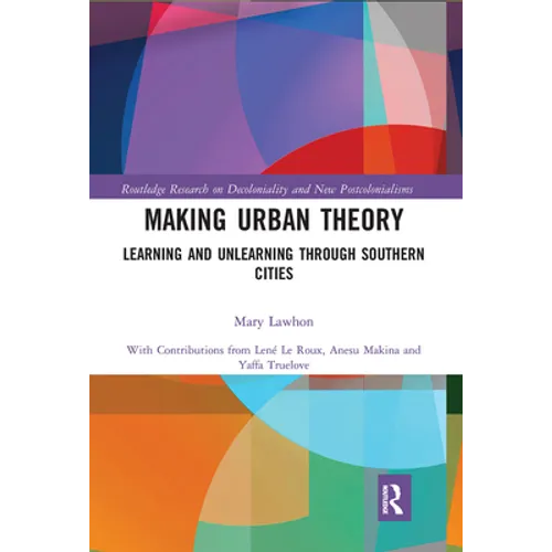 Making Urban Theory: Learning and Unlearning Through Southern Cities - Paperback