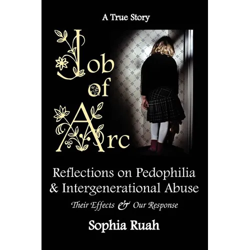 Job of Arc: Reflections on Pedophilia & Intergenerational Abuse - Paperback
