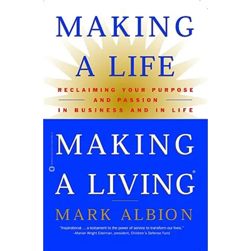 Making a Life, Making a Living: Reclaiming Your Purpose and Passion in Business and in Life - Paperback