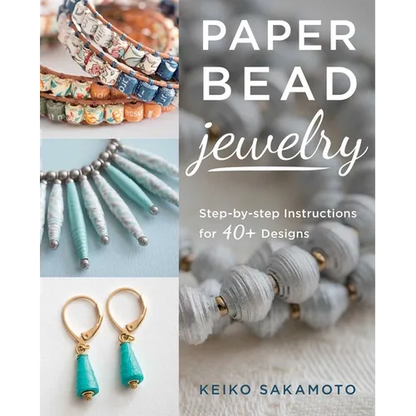 Paper Bead Jewelry: Step-By-Step Instructions for 40+ Designs - Paperback