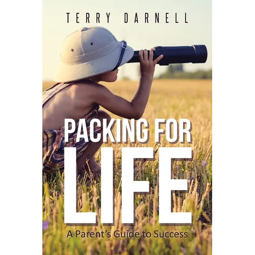 Packing for Life: A Parent's Guide to Success - Paperback