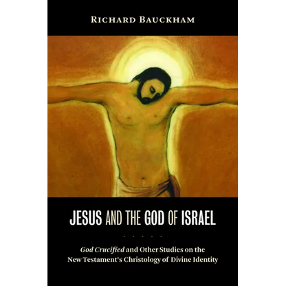 Jesus and the God of Israel: God Crucified and Other Studies on the New Testament's Christology of Divine Identity - Paperback