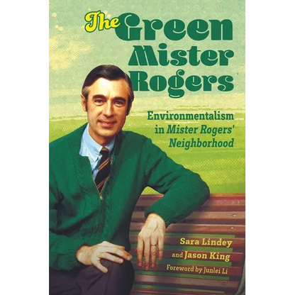 Green Mister Rogers: Environmentalism in Mister Rogers' Neighborhood - Paperback