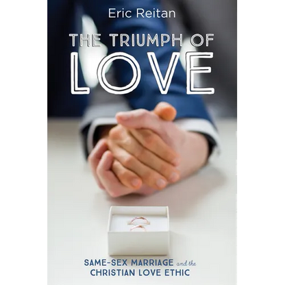 The Triumph of Love: Same-Sex Marriage and the Christian Love Ethic - Hardcover