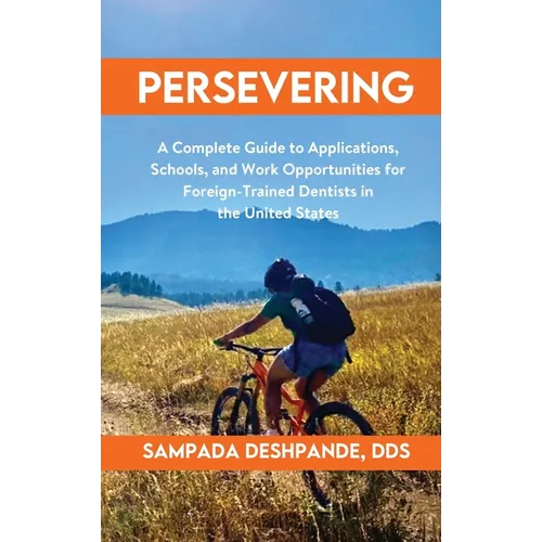 Persevering: A Complete Guide to Applications, Schools, and Work Opportunities for Foreign-Trained Dentists in the United States - Hardcover