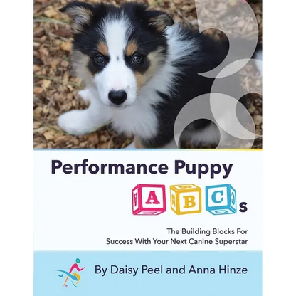 Performance Puppy ABCs: The Building Blocks For Success With Your Next Canine Superstar - Paperback