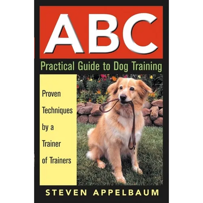 ABC Practical Guide to Dog Training: Proven Techniques by a Trainer of Trainers - Paperback
