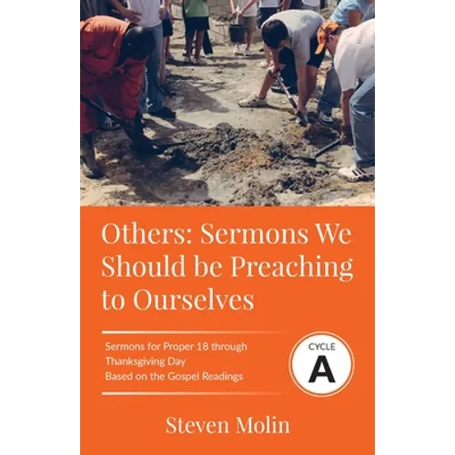 OTHERS Sermons we should be Preaching to Ourselves: Cycle A Sermons for Proper 18 - Thanksgiving Based on the Gospel Texts - Paperback