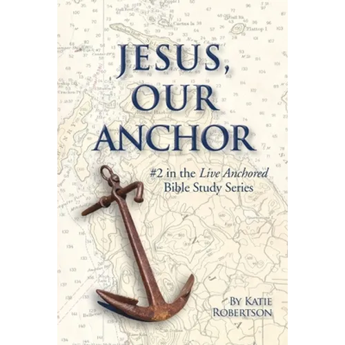Jesus Our Anchor: #2 in the Live Anchored Series - Paperback