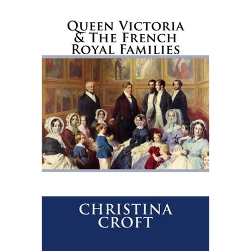 Queen Victoria & The French Royal Families - Paperback