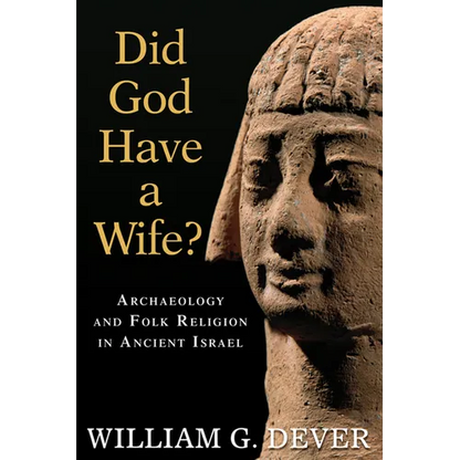Did God Have a Wife?: Archaeology and Folk Religion in Ancient Israel - Paperback