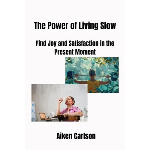 The Power of Living Slow: Find Joy and Satisfaction in the Present Moment - Paperback