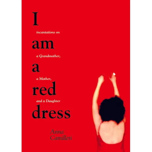 I Am a Red Dress: Incantations on a Grandmother, a Mother, and a Daughter - Paperback