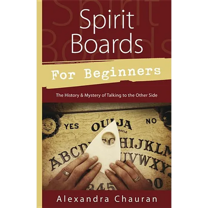 Spirit Boards for Beginners: The History & Mystery of Talking to the Other Side - Paperback