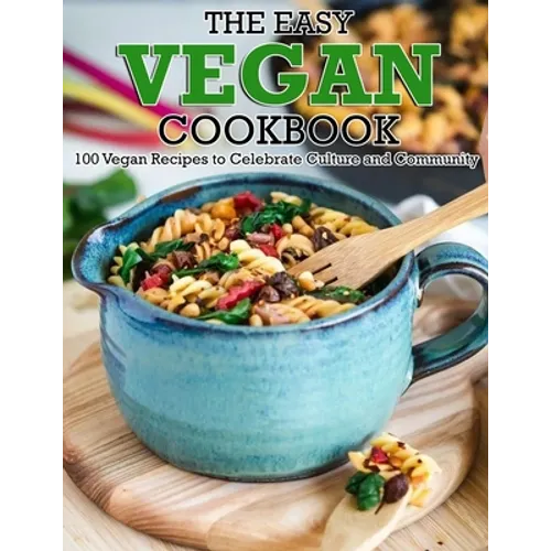 The Easy Vegan Cookbook: 100 Vegan Recipes to Celebrate Culture and Community - Paperback
