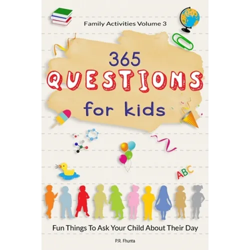 Family Activities Volume 3, 365 Questions For Kids: Fun Things To Ask Your Child About Their Day - Paperback