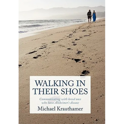 Walking in Their Shoes: Communicating with Loved Ones Who Have Alzheimer's Disease - Paperback