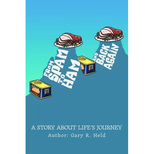 From Spam To Ham And Back Again: A Story About Life's Journey - Paperback