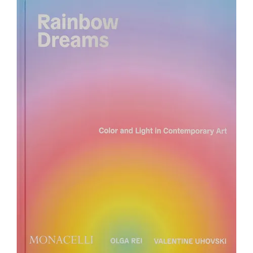 Rainbow Dreams: Color and Light in Contemporary Art - Hardcover