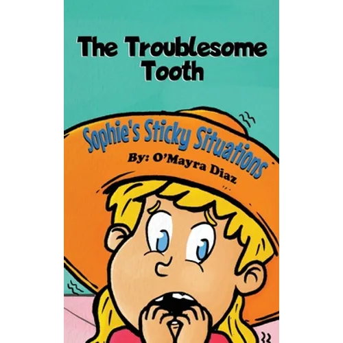 Sophie's Sticky Situations: The Troublesome Tooth - Hardcover