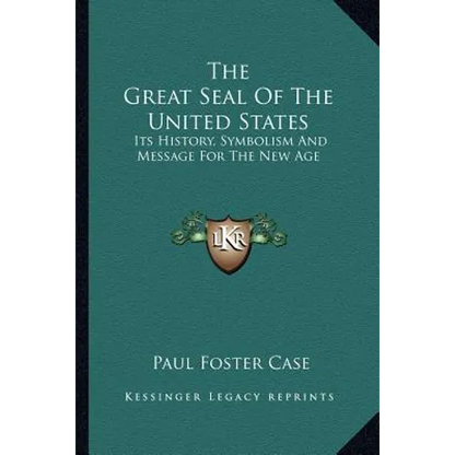 The Great Seal Of The United States: Its History, Symbolism And Message For The New Age - Paperback