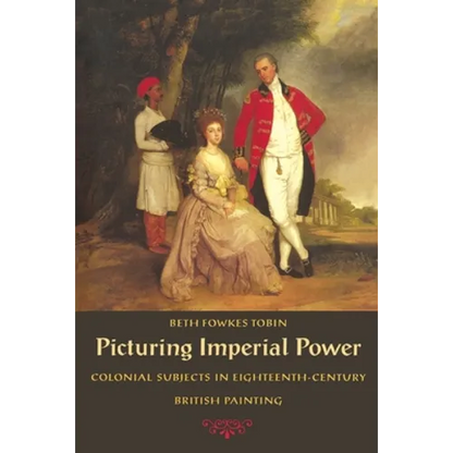 Picturing Imperial Power: Colonial Subjects in Eighteenth-Century British Painting - Paperback