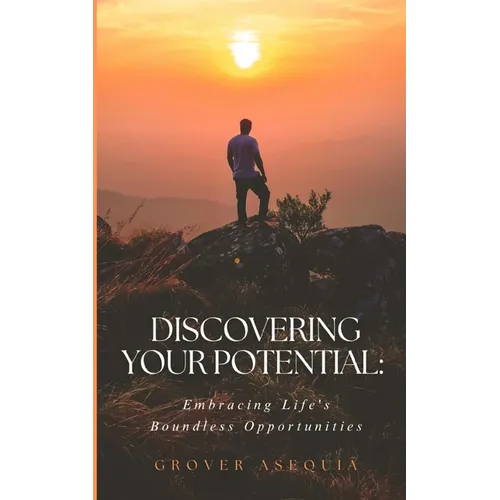 "Discovering Your Potential: Embracing Life's Boundless Opportunities" - Paperback
