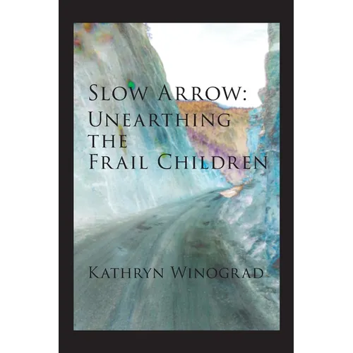 Slow Arrow: Unearthing the Frail Children - Paperback