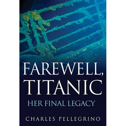 Farewell, Titanic: Her Final Legacy - Hardcover