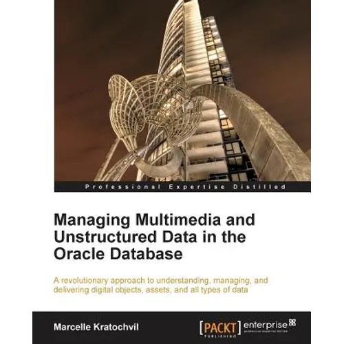 Managing Multimedia and Unstructured Data in the Oracle Database - Paperback