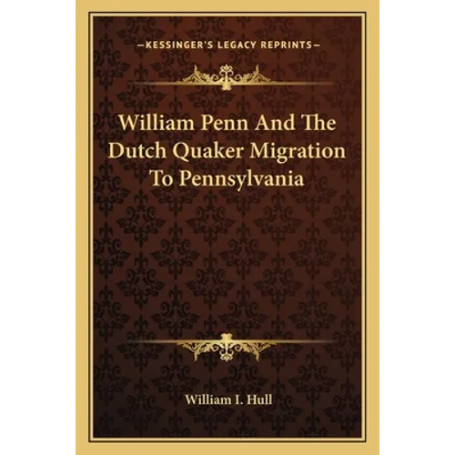William Penn And The Dutch Quaker Migration To Pennsylvania - Paperback