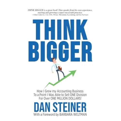 Think Bigger: How I Grew my Accounting Business to a Point I was able to Sell ONE DIVISION for Over ONE MILLION DOLLARS! - Paperback