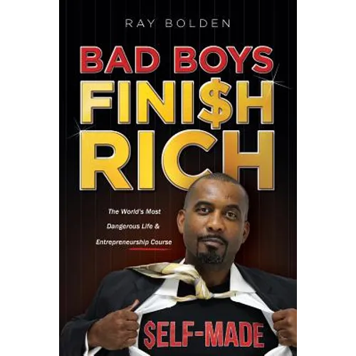 Bad Boys Finish Rich: The World's Most Dangerous Life & Entrepreneurship Course - Paperback