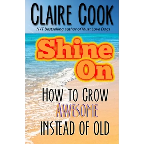 Shine On: How To Grow Awesome Instead of Old - Paperback
