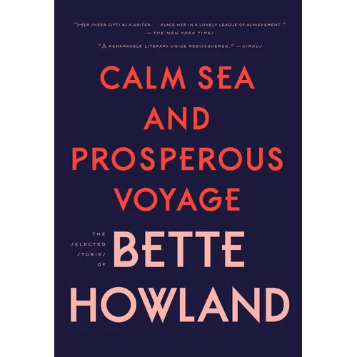 Calm Sea and Prosperous Voyage: The Selected Stories of Bette Howland - Hardcover