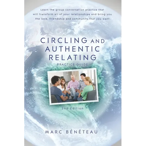 Circling and Authentic Relating Practice Guide (2nd Edition): Learn the group conversation practice that will transform all of your relationships and - Paperback