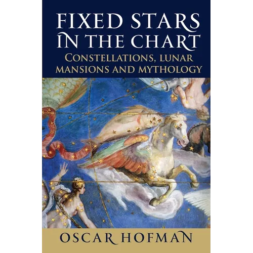 Fixed Stars in the Chart: Constellations, Lunar Mansions and Mythology - Paperback