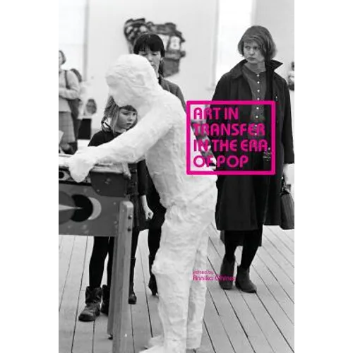 Art in Transfer in the Era of Pop: Curatorial Practices and Transnational Strategies - Paperback