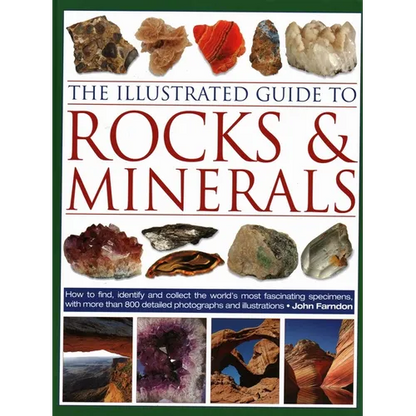 The Illustrated Guide to Rocks & Minerals: How to Find, Identify and Collect the World's Most Fascinating Specimens, with Over 800 Detailed Photograph - Hardcover