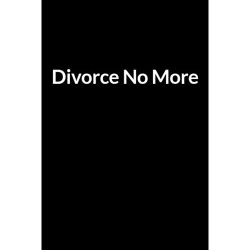 Divorce No More: The Busy Husband's Guide to Saving Your Marriage through Text Messaging (for Men Only) - Paperback