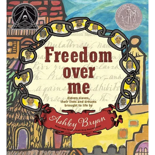 Freedom Over Me: Eleven Slaves, Their Lives and Dreams Brought to Life by Ashley Bryan - Hardcover