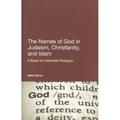 The Names of God in Judaism, Christianity, and Islam: A Basis for Interfaith Dialogue - Paperback