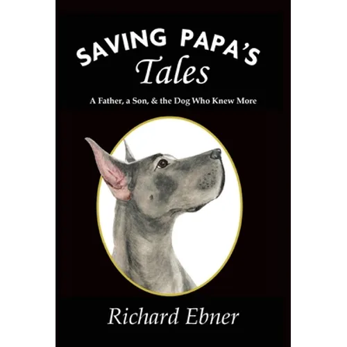 Saving Papa's Tales: A Father, a Son, & the Dog Who Knew More - Hardcover