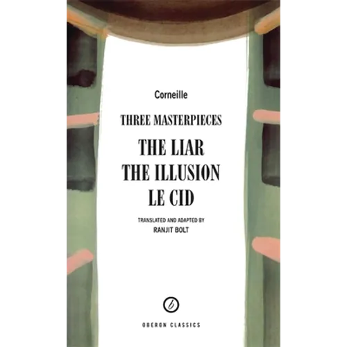 Corneille: Three Masterpieces: The Liar; The Illusion; Le Cid - Paperback