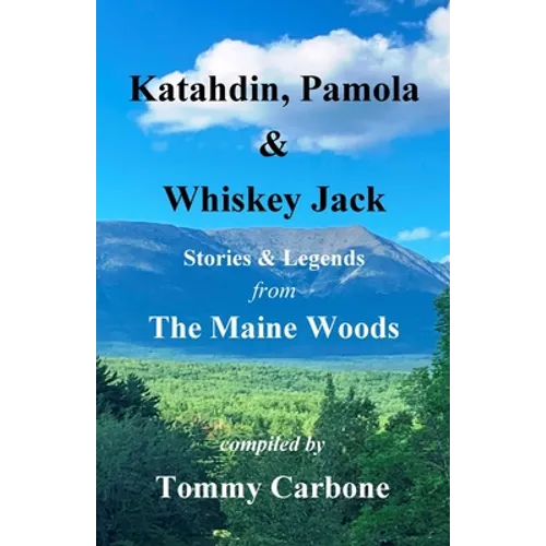 Katahdin, Pamola & Whiskey Jack - Stories & Legends from the Maine Woods - Paperback