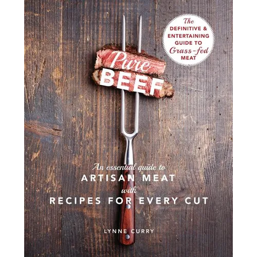 Pure Beef: An Essential Guide to Artisan Meat with Recipes for Every Cut - Paperback