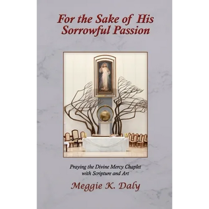 For the Sake of His Sorrowful Passion: Praying the Divine Mercy Chaplet with Scripture and Art (B&W Version) - Paperback
