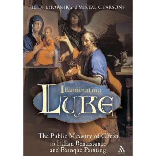 Illuminating Luke, Volume 2: The Public Ministry of Christ in Italian Renaissance and Baroque Painting - Paperback