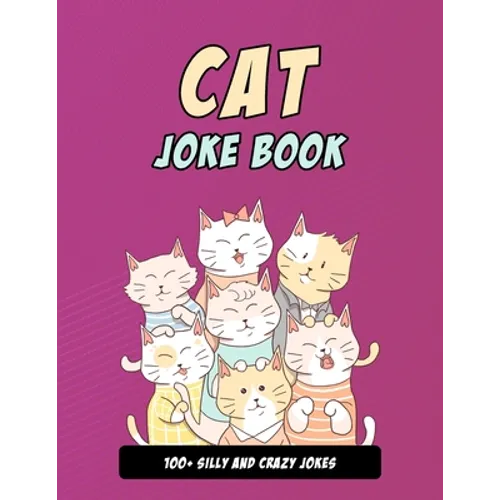 Cat Joke Book: Silly Cat Gift For Cat Lovers, 100+ Crazy Cat Jokes - Paperback