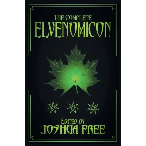 The Complete Elvenomicon (Deluxe Edition): A Treasury of Elven Magick, Faerie Spells and Druid Lore (20th Anniversary) - Hardcover